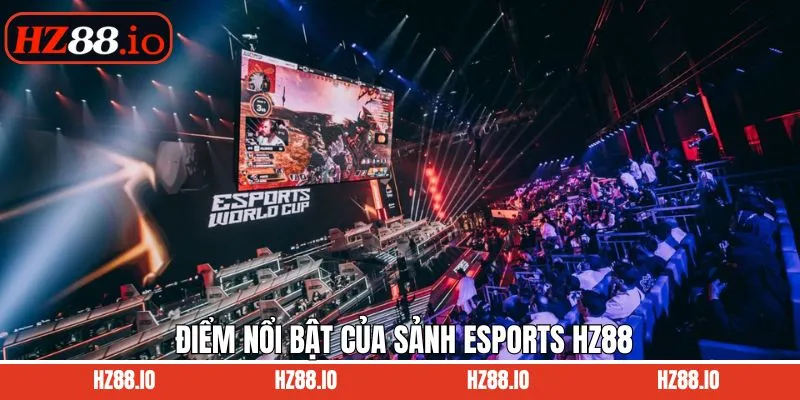 Các điểm vượt trội khi trải nghiệm esports HZ88