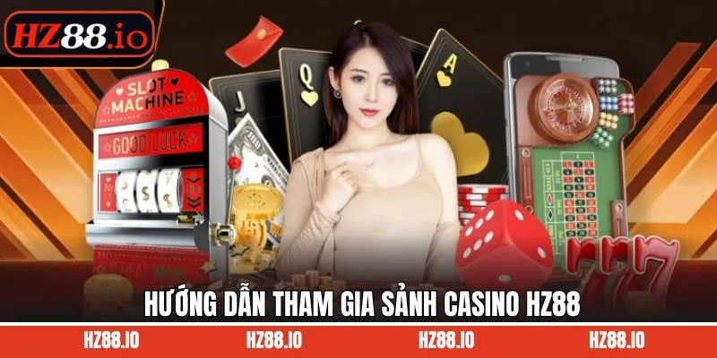 Chỉ dẫn cách cá cược nhanh gọn tại sảnh Casino HZ88