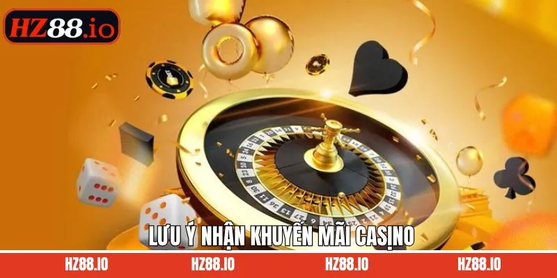 Lưu ý để nhận thưởng Casino HZ88 thành công