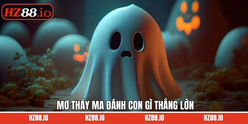 Mơ thấy ma đánh con gì cùng con số may mắn, phát lộc