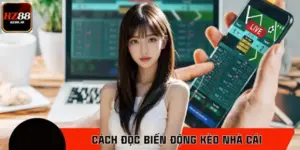 Cách Đọc Biến Động Kèo Nhà Cái Trước Giờ Bóng Lăn Tại HZ88