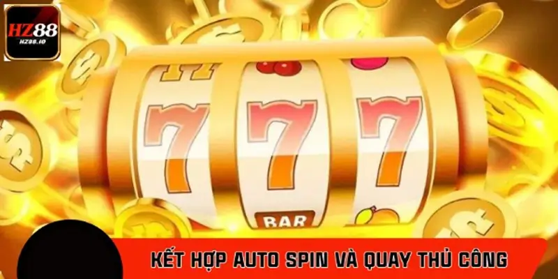 Cách kết hợp auto spin và quay thủ công hiệu quả Cách kết hợp auto spin và quay thủ công hiệu quả