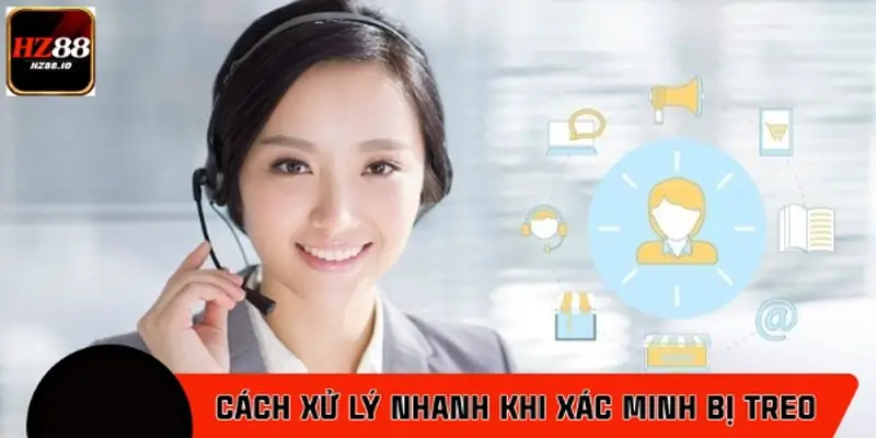 Cách xử lý nhanh khi xác minh bị treo hoặc từ chối Cách xử lý nhanh khi xác minh bị treo hoặc từ chối