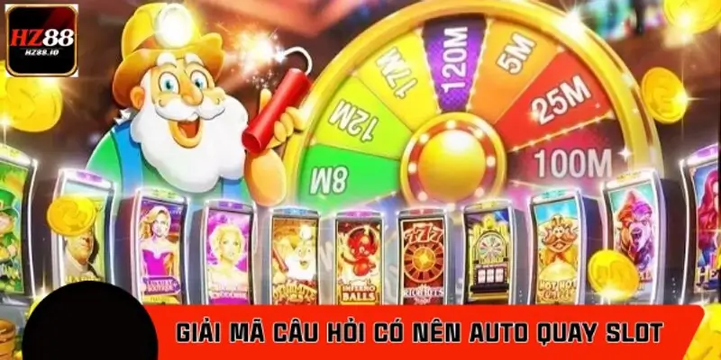 Giải mã câu hỏi có nên auto quay slot game Giải mã câu hỏi có nên auto quay slot game