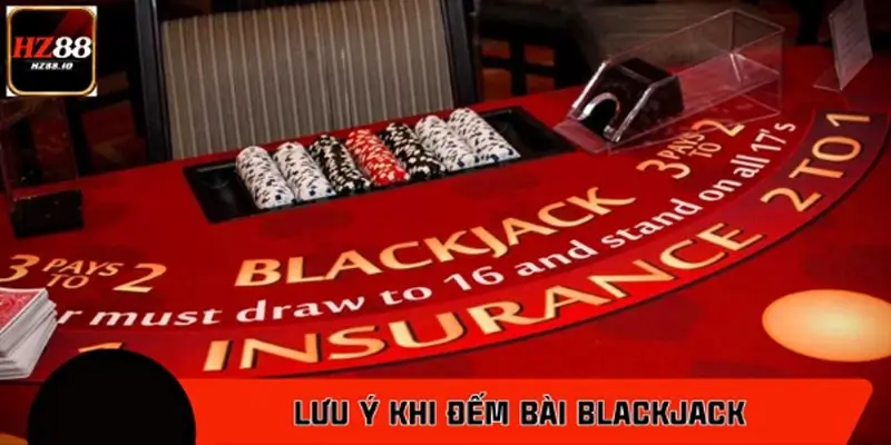 Lưu ý quan trọng cần nắm vững khi đếm bài BlackJack Lưu ý quan trọng cần nắm vững khi đếm bài BlackJack