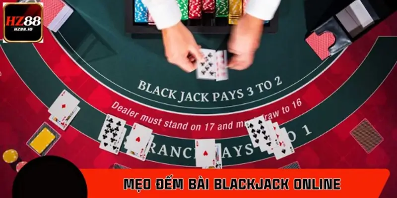 Mẹo đếm bài BlackJack online giúp bet thủ tăng tỷ lệ thắng Mẹo đếm bài BlackJack online giúp bet thủ tăng tỷ lệ thắng