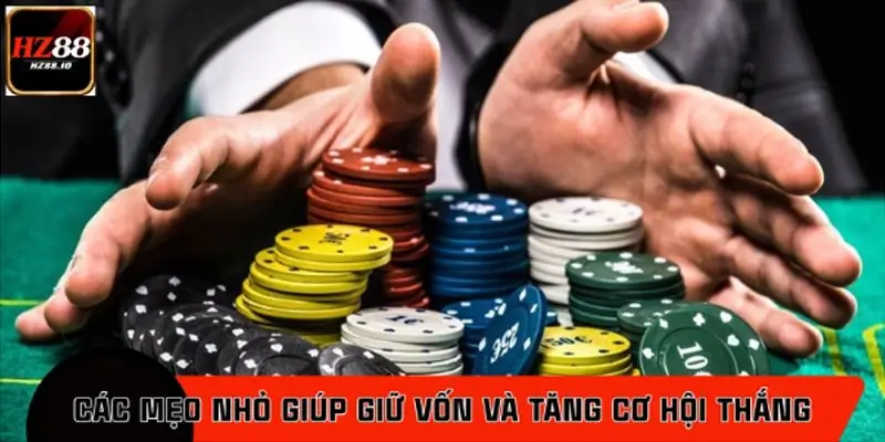 Các mẹo nhỏ giúp giữ vốn và tăng cơ hội thắng