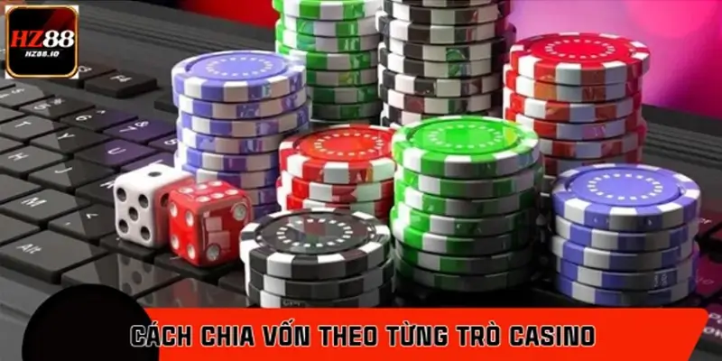 Cách chia vốn theo từng trò casino để giảm rủi ro