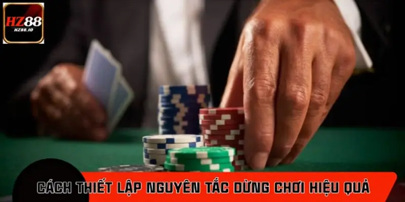 Cách thiết lập nguyên tắc dừng chơi hiệu quả tại casino HZ88