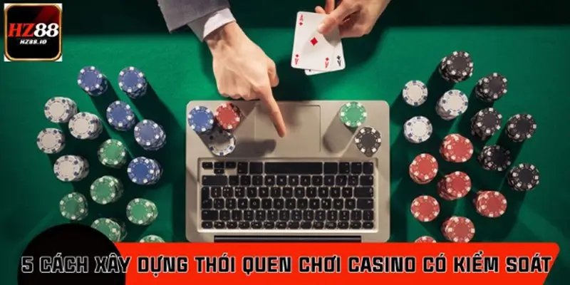 Cách xây dựng thói quen chơi casino HZ88 có kiểm soát hiệu quả Cách xây dựng thói quen chơi casino HZ88 có kiểm soát hiệu quả