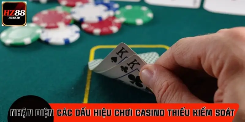 Hướng dẫn nhận diện các dấu hiệu chơi casino thiếu kiểm soát Hướng dẫn nhận diện các dấu hiệu chơi casino thiếu kiểm soát