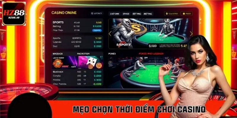 Mẹo Chọn Thời Điểm Chơi Casino HZ88 Hợp Lý: Đôi Điều Cần Nhớ