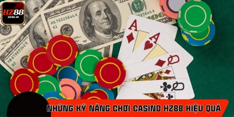 Top kỹ năng quan trọng giúp chơi casino HZ88 hiệu quả nhất Top kỹ năng quan trọng giúp chơi casino HZ88 hiệu quả nhất