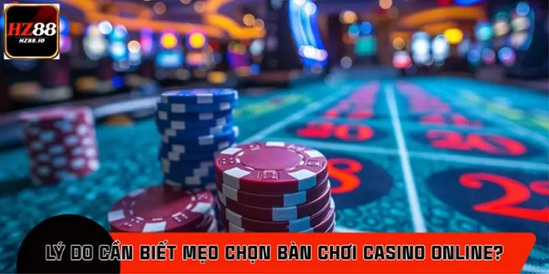 Vì sao cần áp dụng mẹo chọn bàn chơi casino online? Vì sao cần áp dụng mẹo chọn bàn chơi casino online?