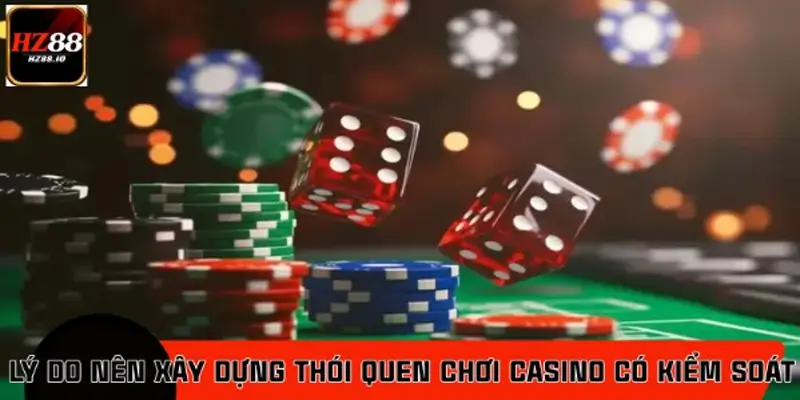 Vì sao cần xây dựng thói quen chơi casino HZ88 có kiểm soát? Vì sao cần xây dựng thói quen chơi casino HZ88 có kiểm soát?